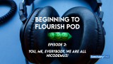 Beginning to Flourish Pod 2 — You, me, everybody, we are all Nicodemus!