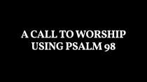 Psalm 98 Call To Worship