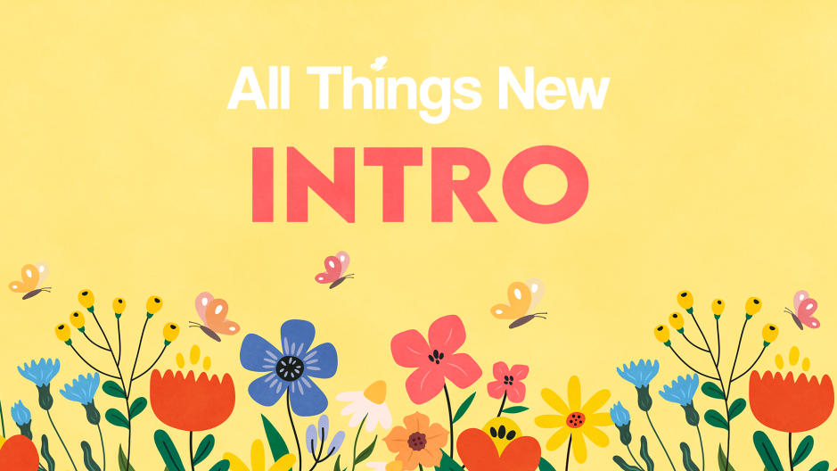 All things New - Theme Intro