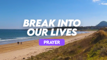Break Into Our Lives - Prayer