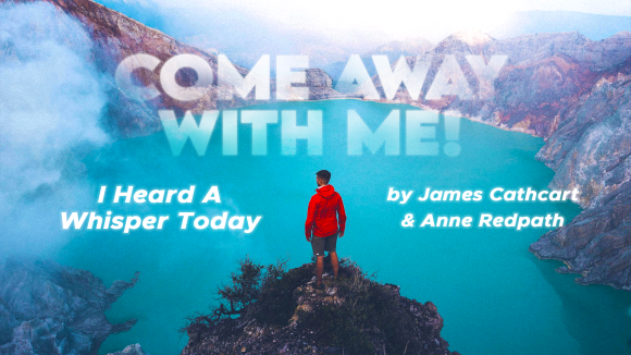 Come Away With Me: I Heard A Whisper Today