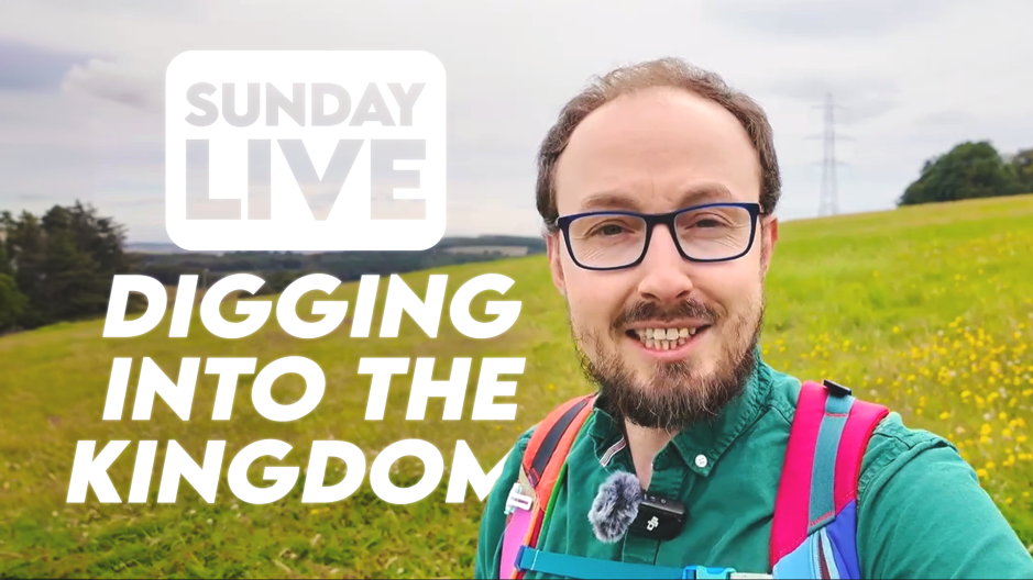 Sunday Message: Digging into the Kingdom!
