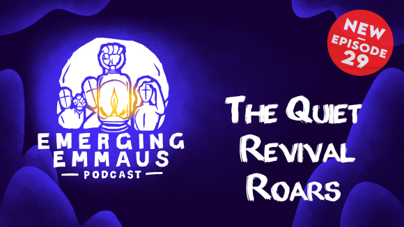 Emerging Emmaus - The Quiet Revival Roars