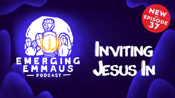 Emerging Emmaus - Inviting Jesus In