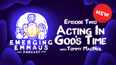 Emerging Emmaus - Acting In God’s Time