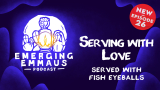 Emerging Emmaus - Serving with Love