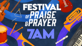 Festival of Praise & Prayer - 7AM