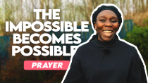 The Impossible becomes Possible - Prayer