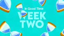 In Good Time - Week two