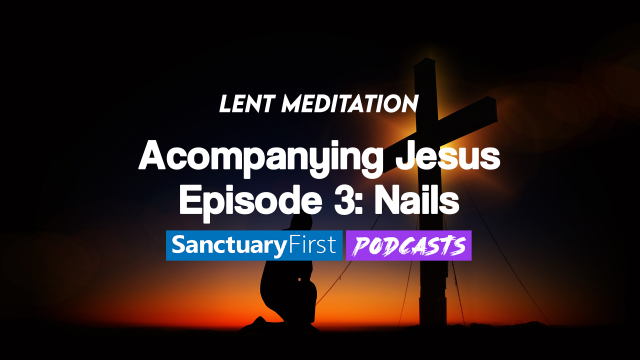 Accompanying Jesus - Episode 3: Nails
