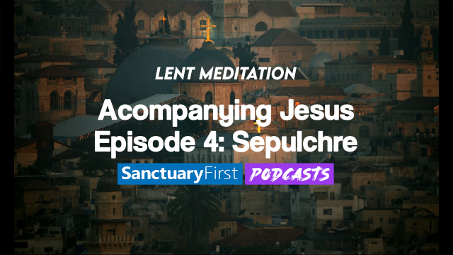 Accompanying Jesus - Episode 4: Sepulchre