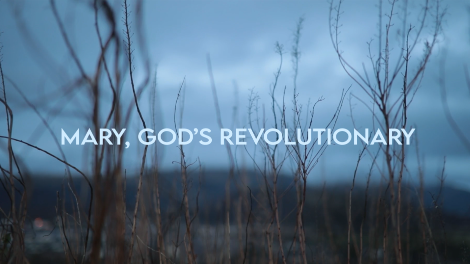 Mary, God’s Revolutionary