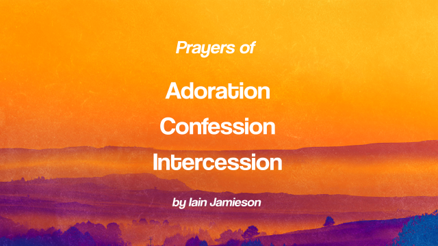 Prayers of: Adoration, Confession & Intersession