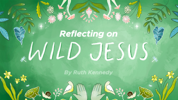Reflecting on Wild Jesus!