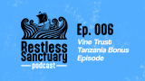 Restless Sanctuary Ep. 006: Vine Trust Tanzania Bonus Ep