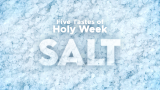 Five Tastes of Holy Week: Episode 5 Salt