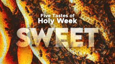 Five Tastes of Holy Week: Episode 2 Sweet