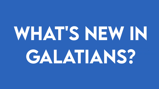 What’s new in Galatians? (September)