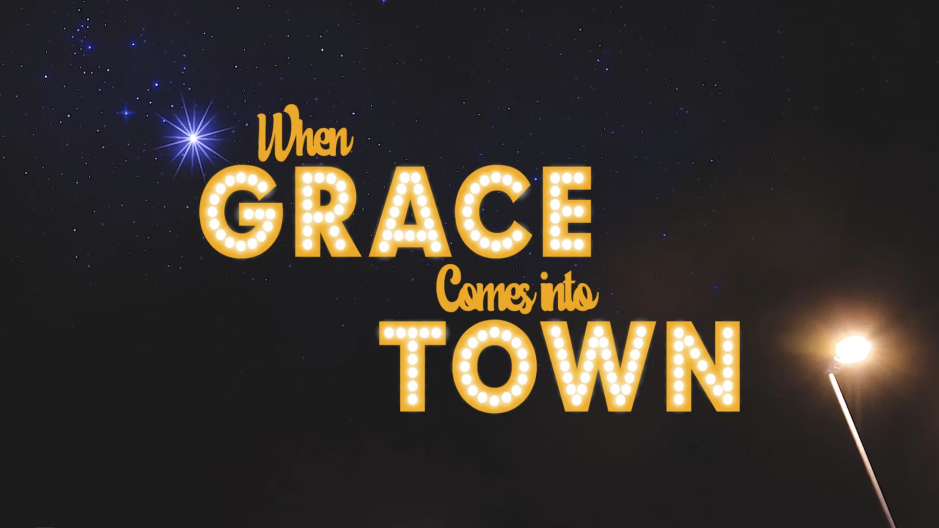 When Grace Comes Into To Town