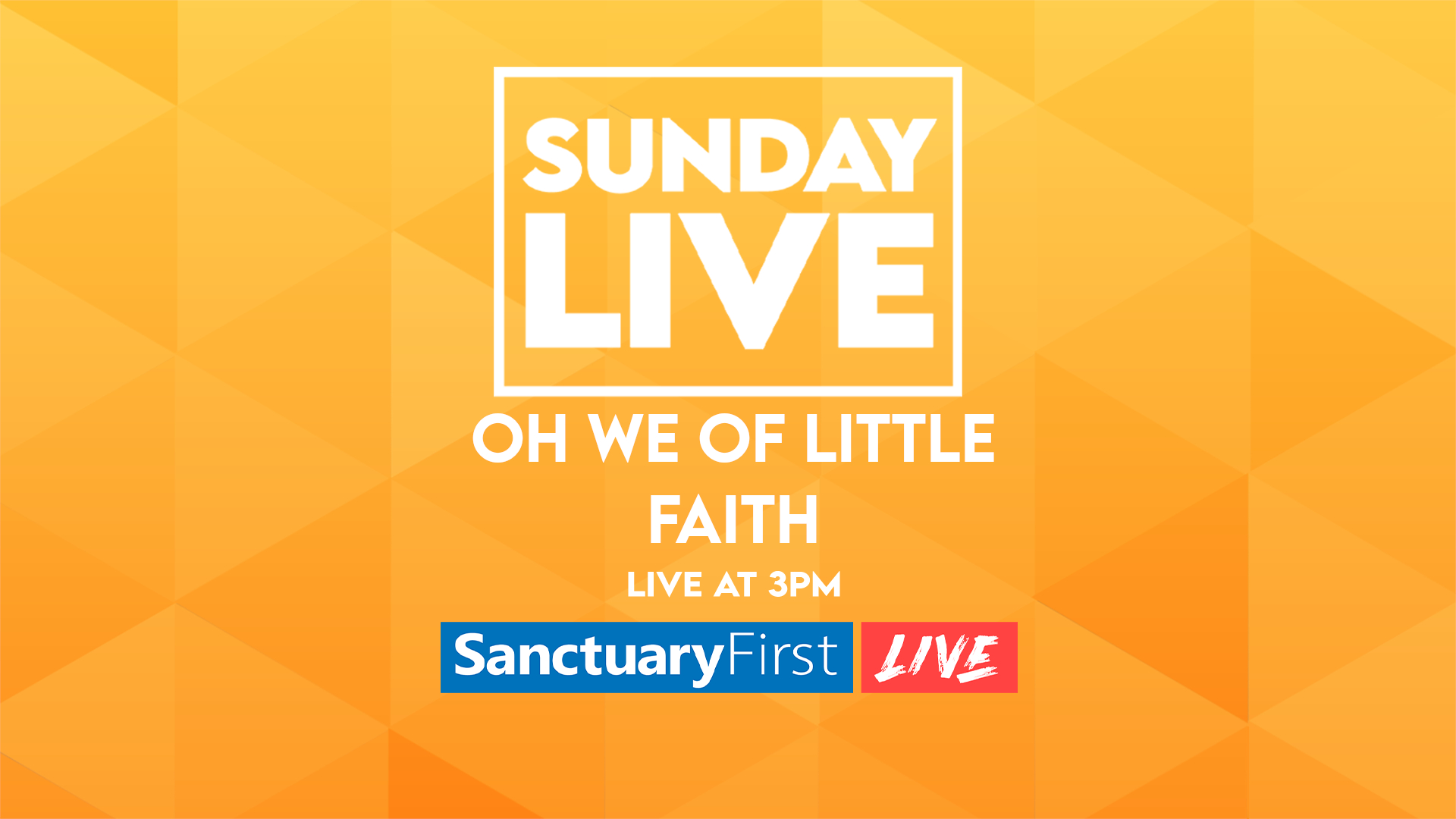 Sunday Live - Oh We Of Little Faith
