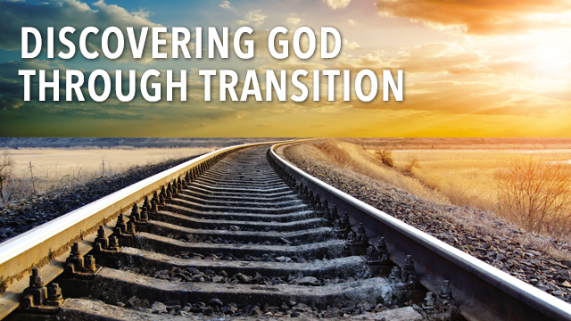 Discovering God Through Transition