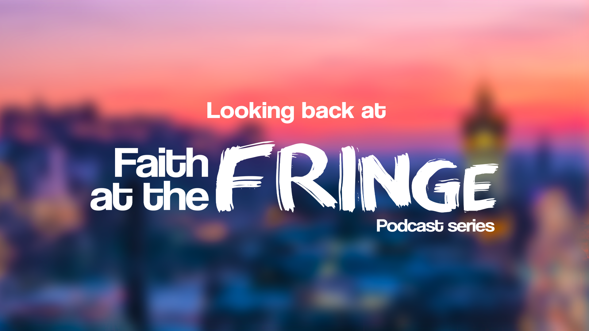 Looking Back at Faith at the Fringe