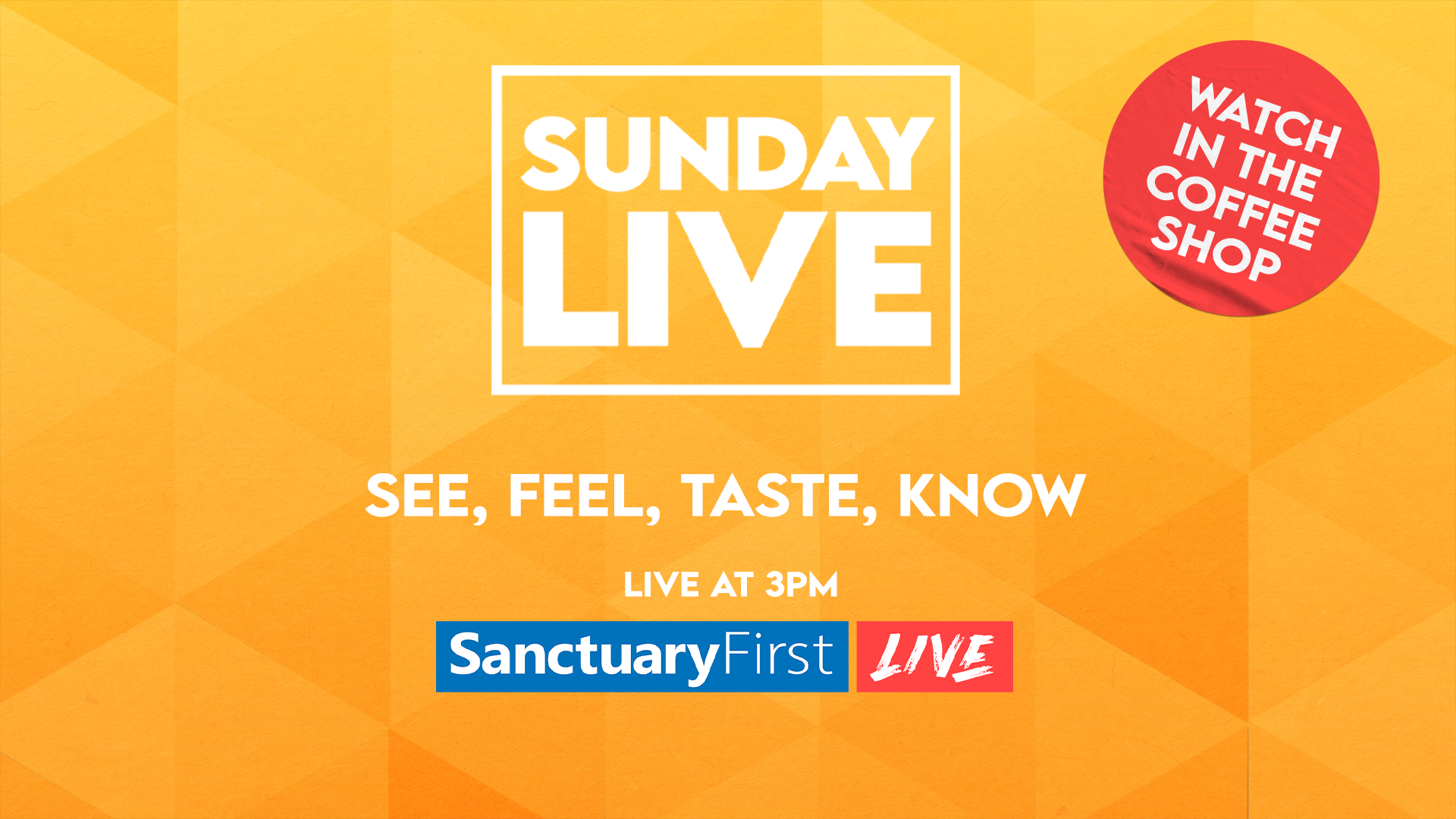 Sunday Live - See, Feel, Taste, Know