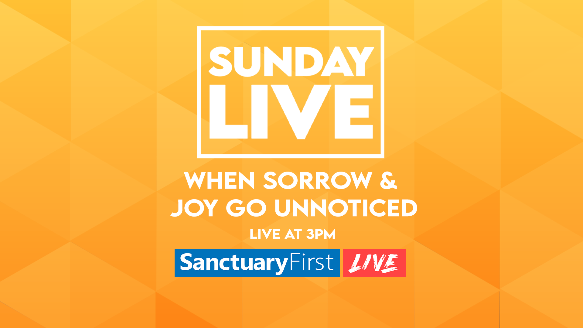Sunday Live - When Sorrow and Joy Go Unnoticed