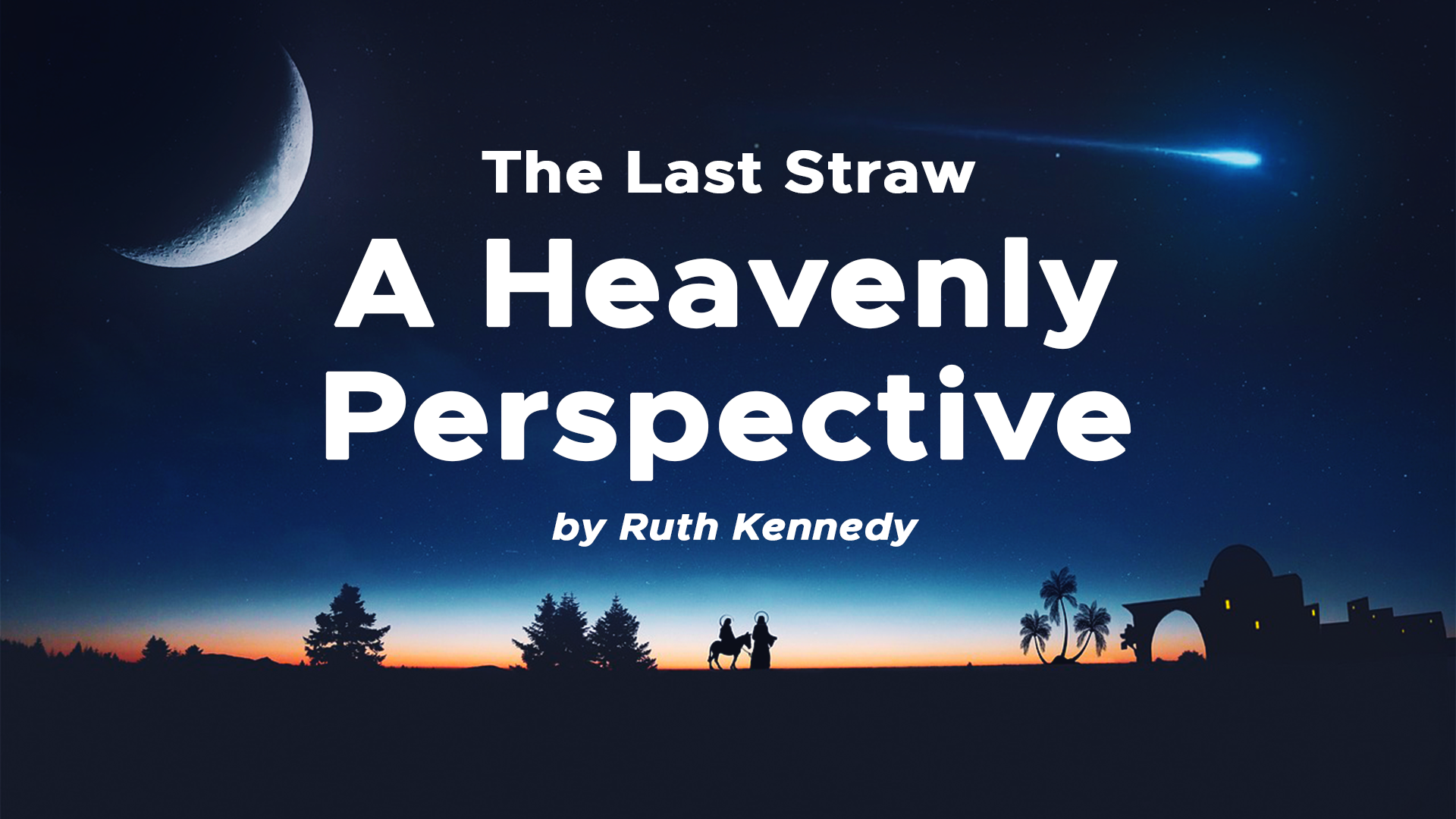 The Last Straw: A Heavenly Perspective - Part One